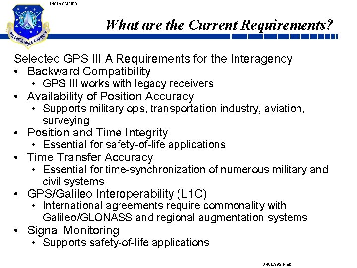 UNCLASSIFIED What are the Current Requirements? Selected GPS III A Requirements for the Interagency