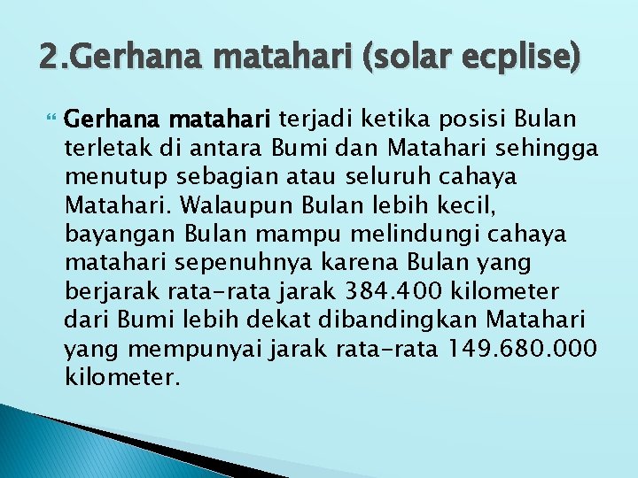 2. Gerhana matahari (solar ecplise) Gerhana matahari terjadi ketika posisi Bulan terletak di antara