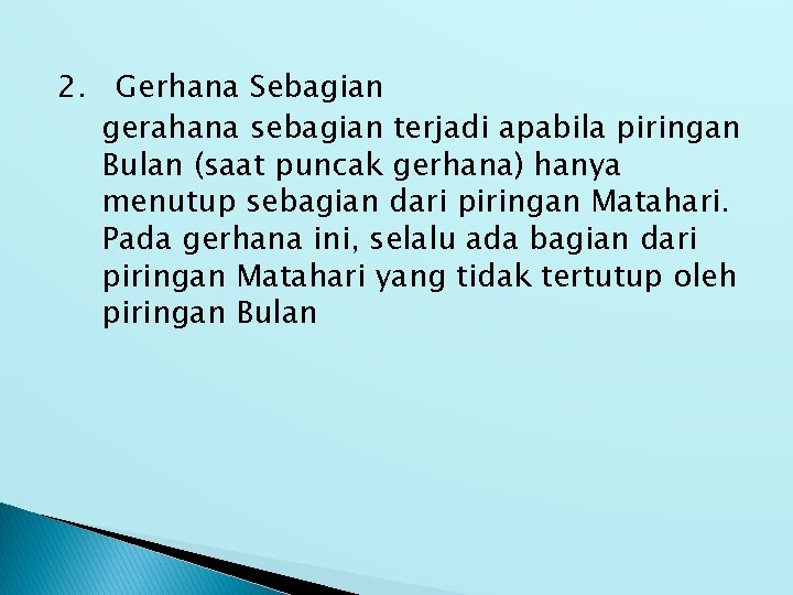 2. Gerhana Sebagian gerahana sebagian terjadi apabila piringan Bulan (saat puncak gerhana) hanya menutup