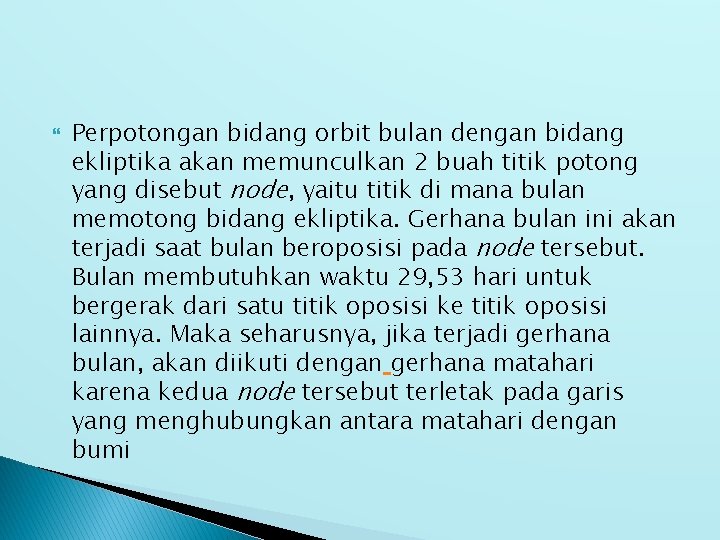  Perpotongan bidang orbit bulan dengan bidang ekliptika akan memunculkan 2 buah titik potong