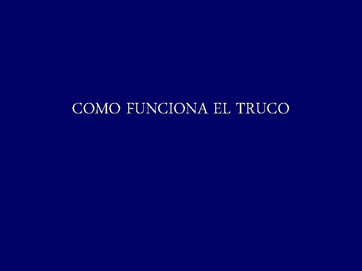 COMO FUNCIONA EL TRUCO 