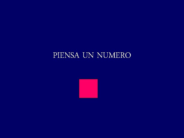 PIENSA UN NUMERO 