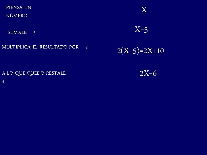 PIENSA UN NÚMERO SÚMALE 5 MULTIPLICA EL RESULTADO POR 2 A LO QUEDO RÉSTALE