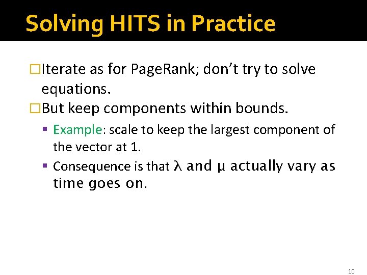 Solving HITS in Practice �Iterate as for Page. Rank; don’t try to solve equations.