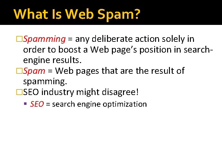 What Is Web Spam? �Spamming = any deliberate action solely in order to boost