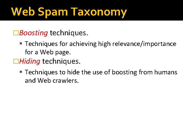 Web Spam Taxonomy �Boosting techniques. § Techniques for achieving high relevance/importance for a Web