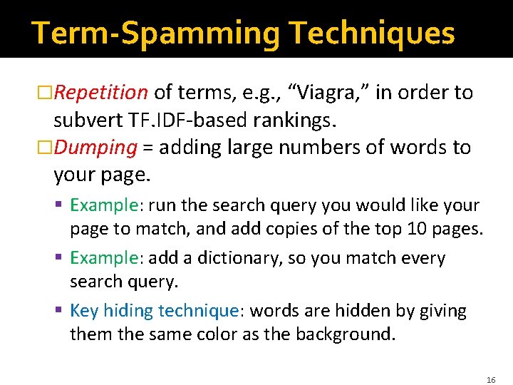 Term-Spamming Techniques �Repetition of terms, e. g. , “Viagra, ” in order to subvert