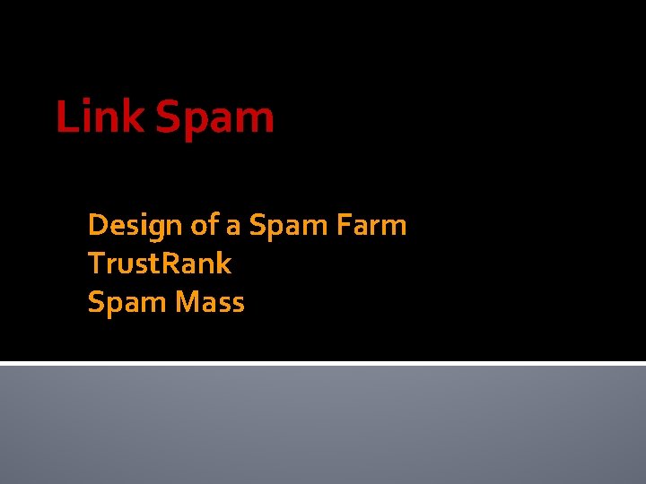 Link Spam Design of a Spam Farm Trust. Rank Spam Mass 