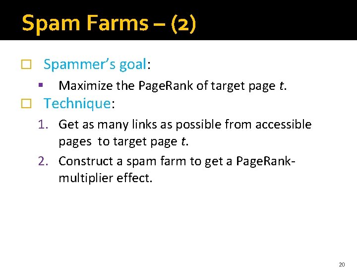 Spam Farms – (2) � Spammer’s goal: § � Maximize the Page. Rank of