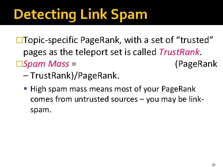 Detecting Link Spam �Topic-specific Page. Rank, with a set of “trusted” pages as the