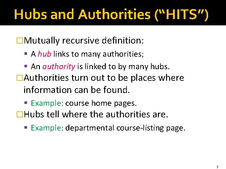 Hubs and Authorities (“HITS”) �Mutually recursive definition: § A hub links to many authorities;