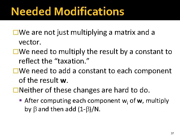 Needed Modifications �We are not just multiplying a matrix and a vector. �We need