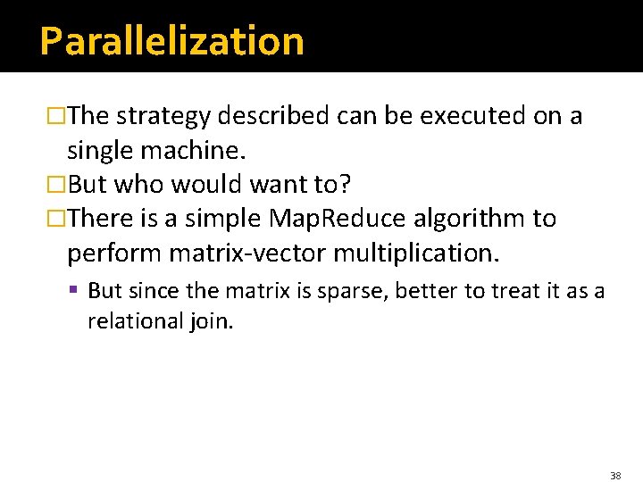 Parallelization �The strategy described can be executed on a single machine. �But who would