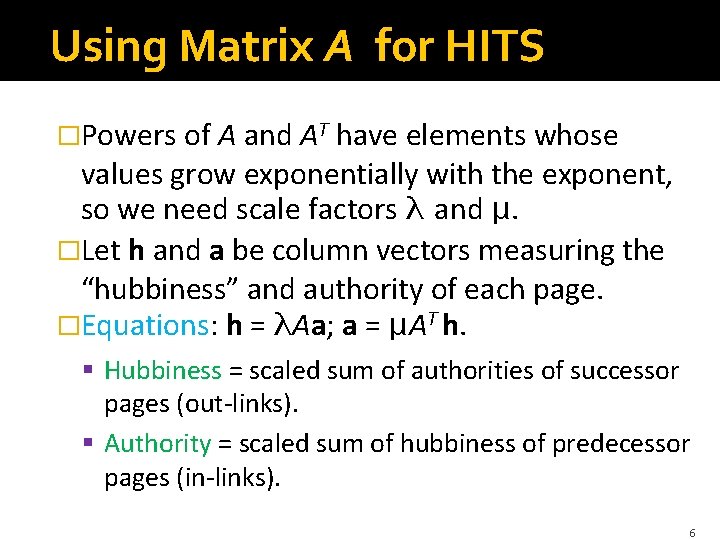 Using Matrix A for HITS �Powers of A and AT have elements whose values