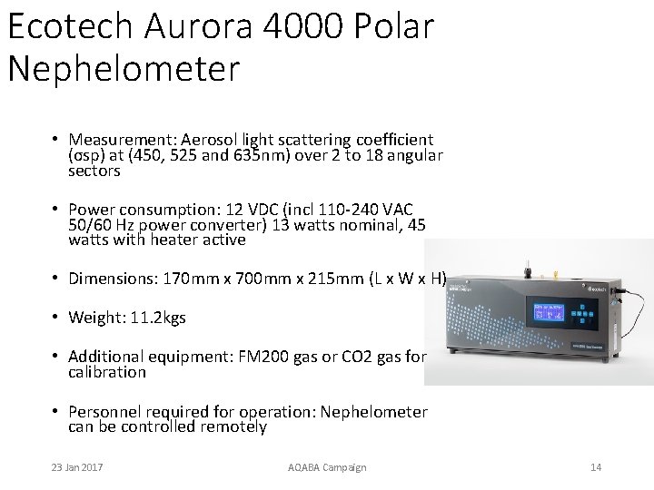 Ecotech Aurora 4000 Polar Nephelometer • Measurement: Aerosol light scattering coefficient (σsp) at (450,