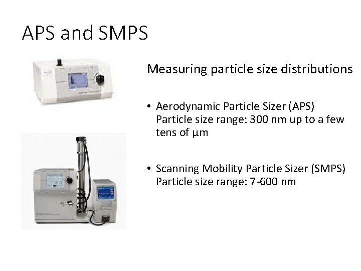 APS and SMPS Measuring particle size distributions • Aerodynamic Particle Sizer (APS) Particle size