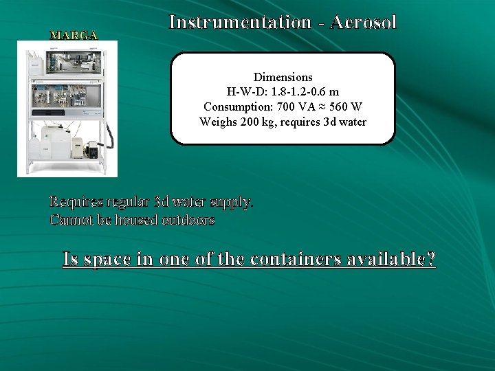 MARGA Instrumentation - Aerosol Dimensions H-W-D: 1. 8 -1. 2 -0. 6 m Consumption: