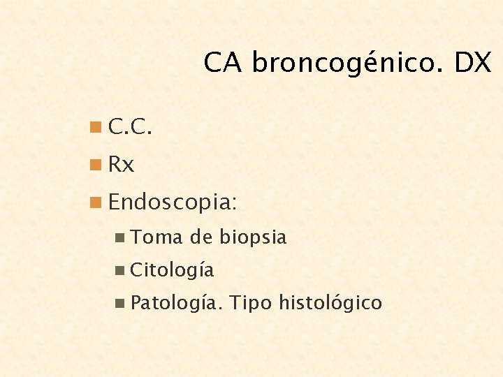 CA broncogénico. DX n C. C. n Rx n Endoscopia: n Toma de biopsia