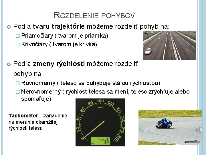 ROZDELENIE POHYBOV Podľa tvaru trajektórie môžeme rozdeliť pohyb na: � Priamočiary ( tvarom je