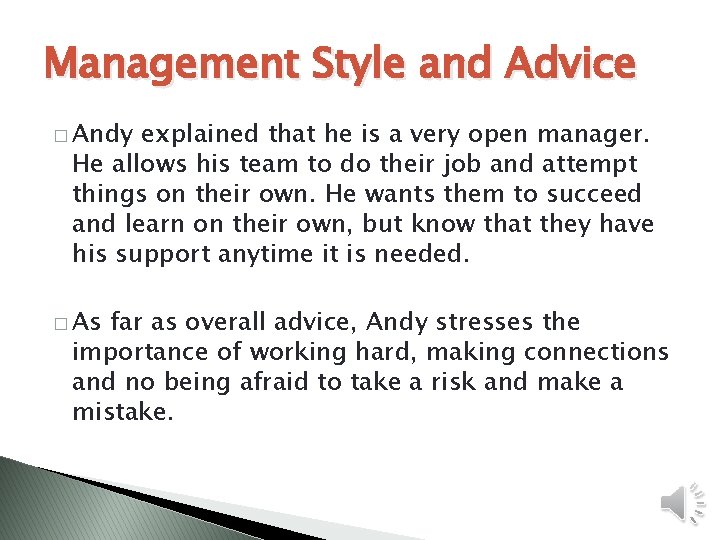 Management Style and Advice � Andy explained that he is a very open manager.