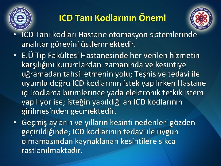 ICD Tanı Kodlarının Önemi • ICD Tanı kodları Hastane otomasyon sistemlerinde anahtar görevini üstlenmektedir.