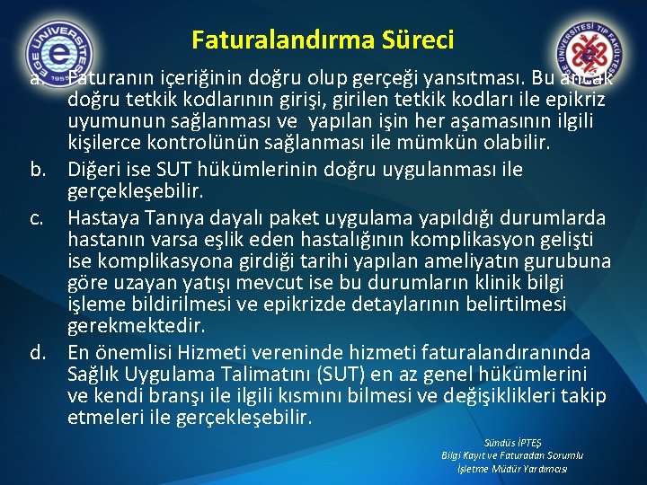 Faturalandırma Süreci a. Faturanın içeriğinin doğru olup gerçeği yansıtması. Bu ancak doğru tetkik kodlarının