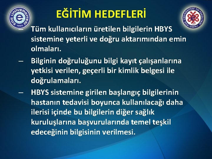 EĞİTİM HEDEFLERİ – Tüm kullanıcıların üretilen bilgilerin HBYS sistemine yeterli ve doğru aktarımından emin