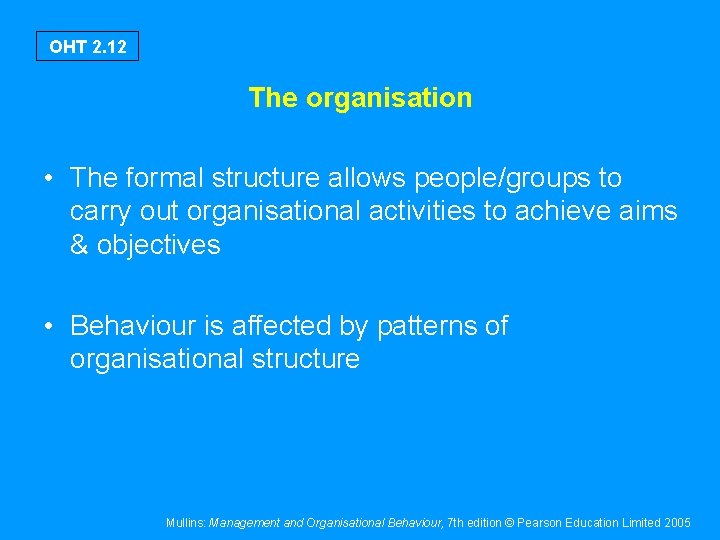 OHT 2. 12 The organisation • The formal structure allows people/groups to carry out