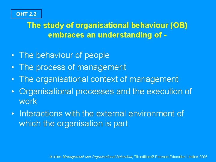 OHT 2. 2 The study of organisational behaviour (OB) embraces an understanding of -