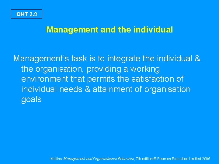 OHT 2. 8 Management and the individual Management’s task is to integrate the individual