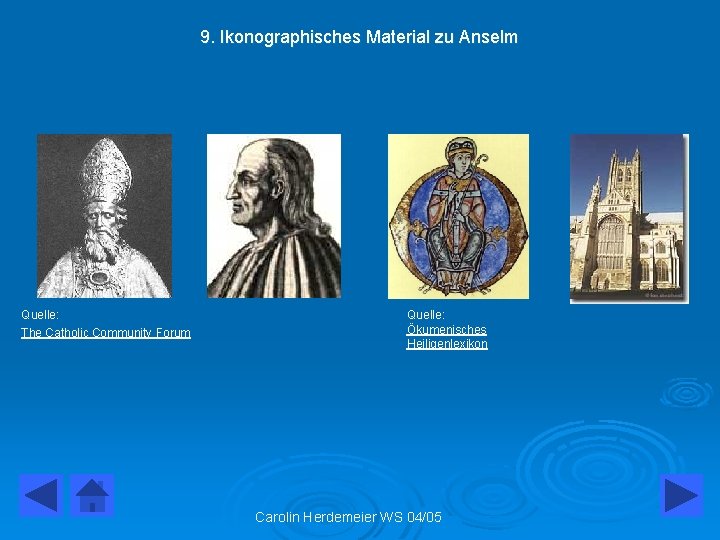 9. Ikonographisches Material zu Anselm Quelle: The Catholic Community Forum Quelle: Ökumenisches Heiligenlexikon Carolin