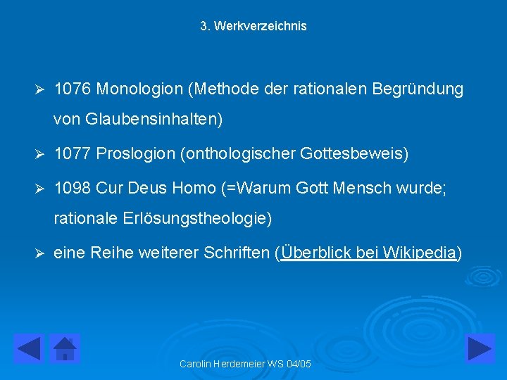 3. Werkverzeichnis Ø 1076 Monologion (Methode der rationalen Begründung von Glaubensinhalten) Ø 1077 Proslogion