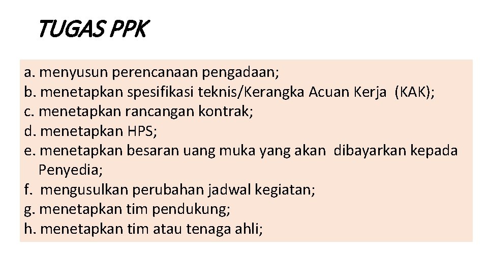 TUGAS PPK a. menyusun perencanaan pengadaan; b. menetapkan spesifikasi teknis/Kerangka Acuan Kerja (KAK); c. TUGAS PPK a. menyusun perencanaan pengadaan; b. menetapkan spesifikasi teknis/Kerangka Acuan Kerja (KAK); c.