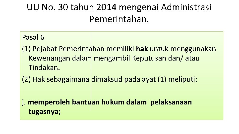 UU No. 30 tahun 2014 mengenai Administrasi Pemerintahan. Pasal 6 (1) Pejabat Pemerintahan memiliki UU No. 30 tahun 2014 mengenai Administrasi Pemerintahan. Pasal 6 (1) Pejabat Pemerintahan memiliki