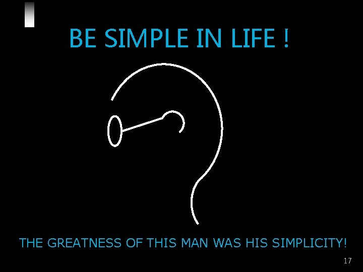 BE SIMPLE IN LIFE ! THE GREATNESS OF THIS MAN WAS HIS SIMPLICITY! 17