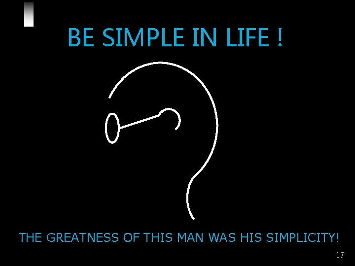 BE SIMPLE IN LIFE ! THE GREATNESS OF THIS MAN WAS HIS SIMPLICITY! 17