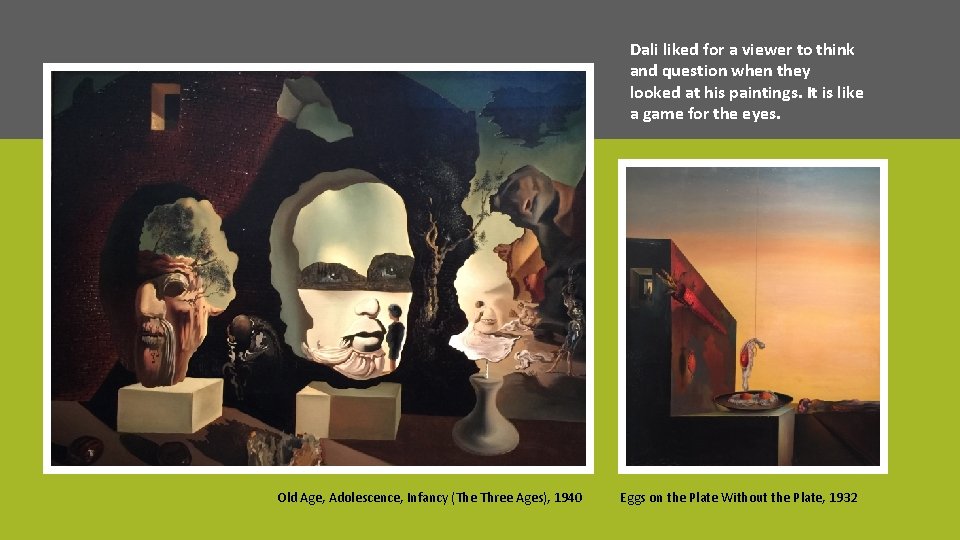 Dali liked for a viewer to think and question when they looked at his Dali liked for a viewer to think and question when they looked at his