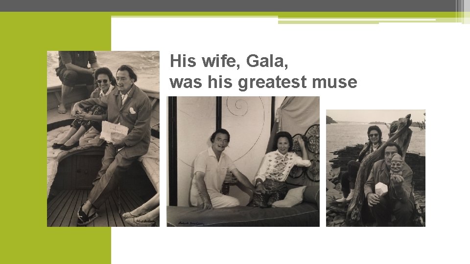 His wife, Gala, was his greatest muse His wife, Gala, was his greatest muse