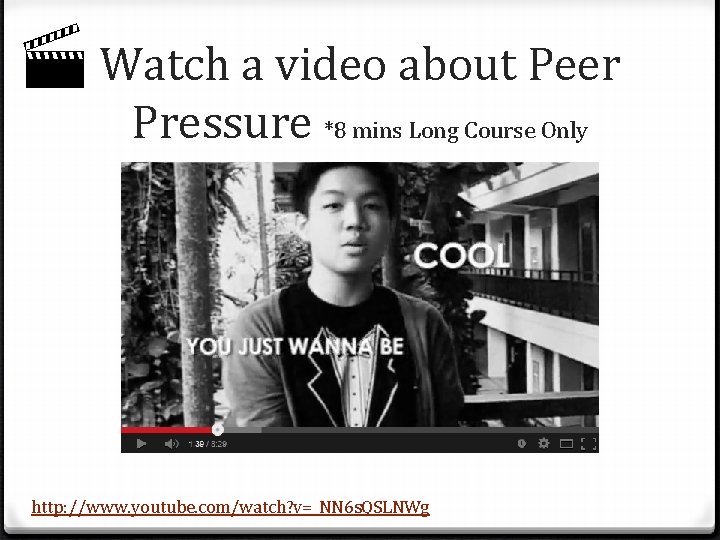  Watch a video about Peer Pressure *8 mins Long Course Only http: //www.