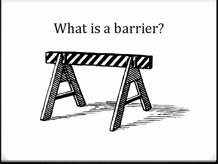 What is a barrier? 