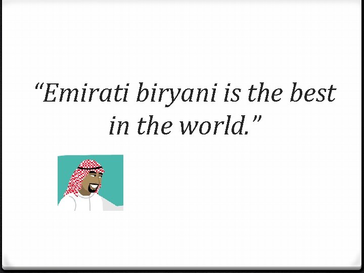 “Emirati biryani is the best in the world. ” 