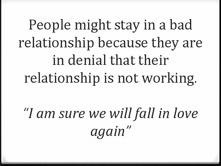 People might stay in a bad relationship because they are in denial that their