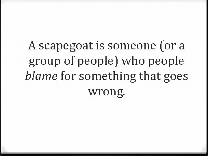 A scapegoat is someone (or a group of people) who people blame for something