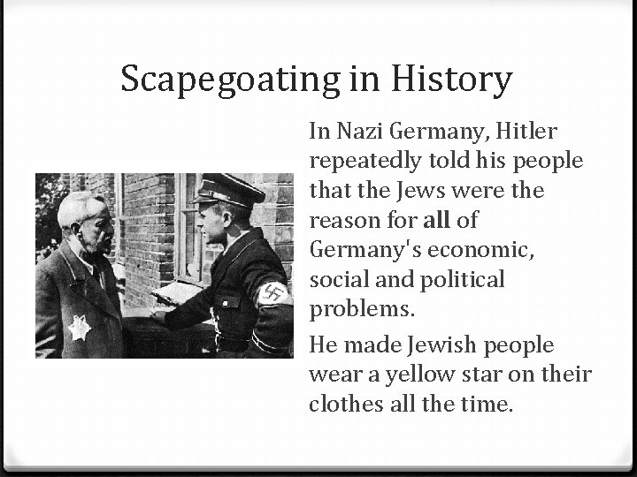 Scapegoating in History In Nazi Germany, Hitler repeatedly told his people that the Jews