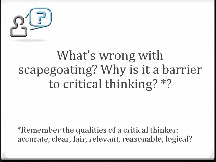 What’s wrong with scapegoating? Why is it a barrier to critical thinking? *? *Remember