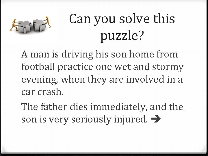 Can you solve this puzzle? A man is driving his son home from football