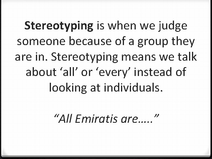 Stereotyping is when we judge someone because of a group they are in. Stereotyping