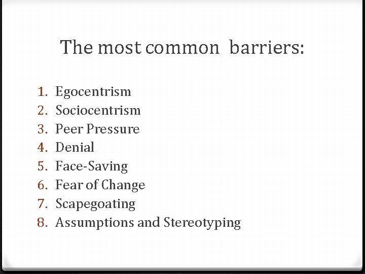 The most common barriers: 1. 2. 3. 4. 5. 6. 7. 8. Egocentrism Sociocentrism