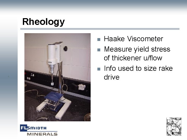 Rheology n n n ` Haake Viscometer Measure yield stress of thickener u/flow Info