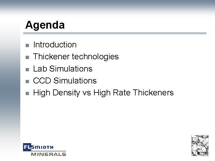 Agenda n n ` n Introduction Thickener technologies Lab Simulations CCD Simulations High Density
